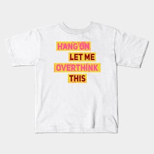Hang On Let Me Overthink This Kids T-Shirt